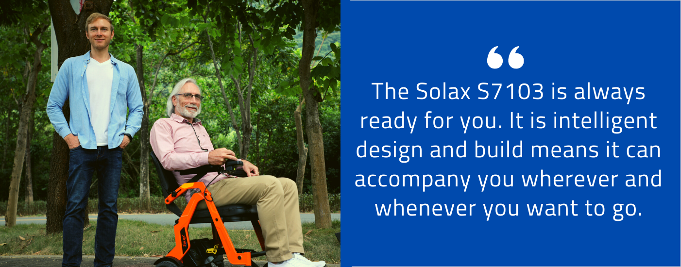 The Solax S7103 is always ready for you. It is intelligent design and build means it can accompany you wherever and whenever you want to go.
