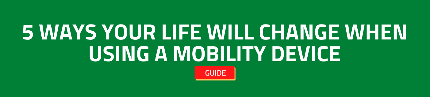5 Ways Your Life Will Change When Using A Mobility Device